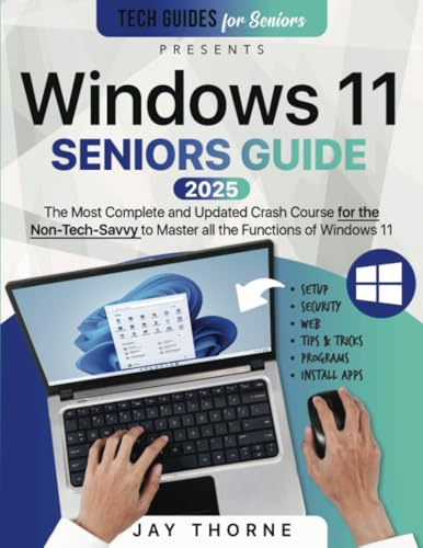 Windows 11 Seniors Guide: The Most Updated Crash Course for the Non-Tech-Savvy to Master all the Functions of Windows 11