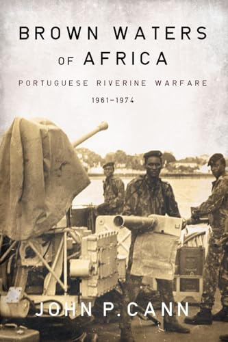 Brown Waters of Africa: Portuguese Riverine Warfare 1961-1974 (Helion Studies in Military History)