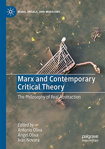 Marx and Contemporary Critical Theory: The Philosophy of Real Abstraction (Marx, Engels, and Marxisms)