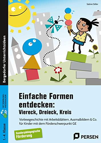 Einfache Formen entdecken: Viereck, Dreieck, Kreis: Vorlesegeschichte mit Arbeitsblättern, Ausmalbildern & Co. für Kinder mit dem Förderschwerpunkt GE (1. bis 4. Klasse)