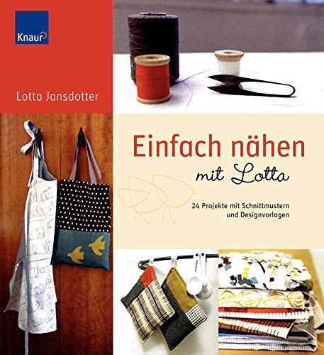 Einfach Nähen mit Lotta: 24 Projekte mit Schnittmustern und Designvorlagen