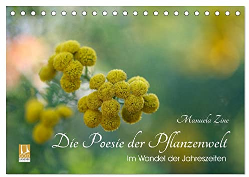 Die Poesie der Pflanzenwelt - Im Wandel der Jahreszeiten (Tischkalender 2026 DIN A5 quer), CALVENDO Monatskalender: Zauberhafte Nahaufnahmen von Naturdetails (CALVENDO Natur)
