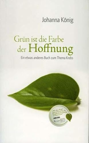 Grün ist die Farbe der Hoffnung: Ein etwas anderes Buch zum Thema Krebs