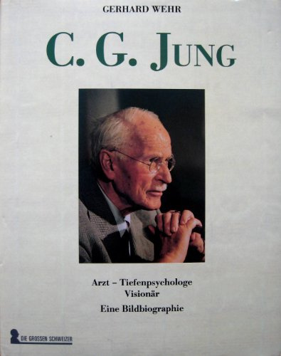 C. G. Jung. Arzt - Tiefenpsychologe - Visionär