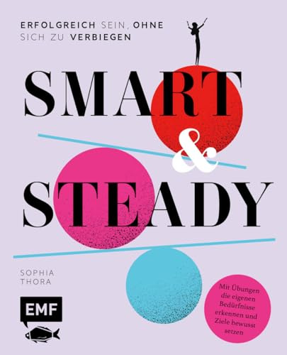 Smart & Steady – Erfolgreich sein, ohne sich zu verbiegen: Bedürfnisse erkennen, Ziele bewusst setzen und authentisch leben | Mit Übungen für deine ganzheitliche Persönlichkeitsentwicklung