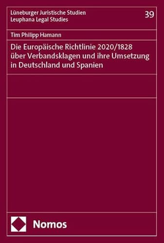 Die Europäische Richtlinie 2020/1828 über Verbandsklagen und ihre Umsetzung in Deutschland und Spanien (Lüneburger Schriften zum Wirtschaftsrecht)