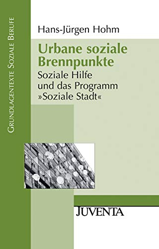 Urbane soziale Brennpunkte: Soziale Hilfe und das Programm Soziale Stadt (Grundlagentexte Soziale Berufe)