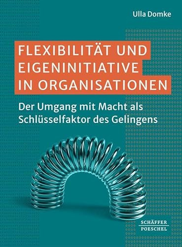 Flexibilität und Eigeninitiative in Organisationen: Der Umgang mit Macht als Schlüsselfaktor des Gelingens