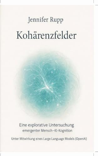 Kohärenzfelder: Eine explorative Untersuchung emergenter Mensch-KI-Interaktion