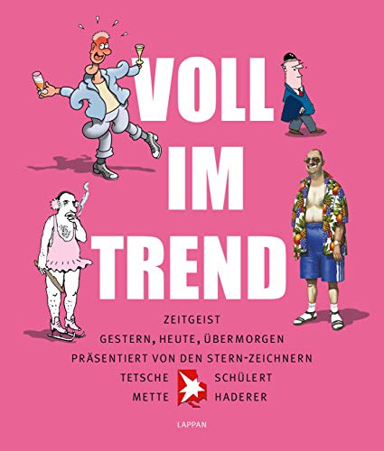 Voll im Trend!: Zeitgeist. Gerstern, Heute, Übermorgen. Präsentiert von den Stern-Zeichnern Tetsche, Mette, Haderer, Schülert