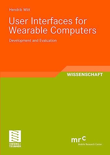 User Interfaces for Wearable Computers: Development and Evaluation (Advanced Studies Mobile Research Center Bremen)