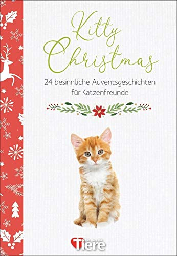 Kitty Christmas. 24 besinnliche Adventsgeschichten für Katzenfreunde. Spannende und heitere Kurzgeschichten und tolle adventliche Katzen-Fotografien ... Adventsgeschichten für Katzenfreunde