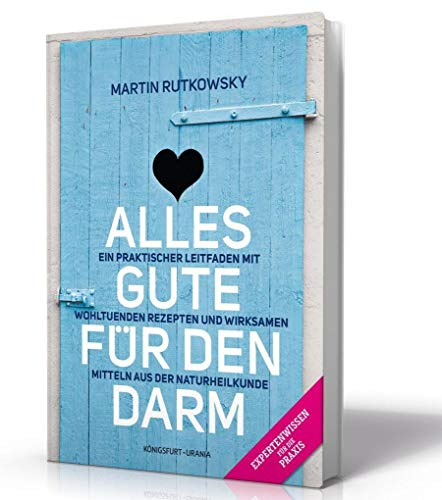 Alles Gute für den Darm: Ein praktischer Leitfaden mit wohltuenden Rezepten und wirksamen Mitteln aus der Naturheilkunde (gesunder Darm Buch)
