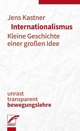 Internationalismus: Kleine Geschichte einer großen Idee (unrast transparent - bewegungslehre)