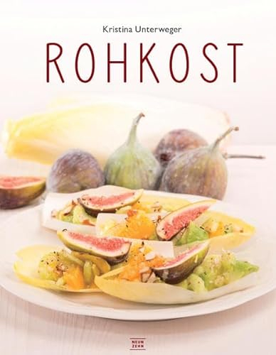 Rohkost: Einfach vegan genießen, das Raw-Food Kochbuch