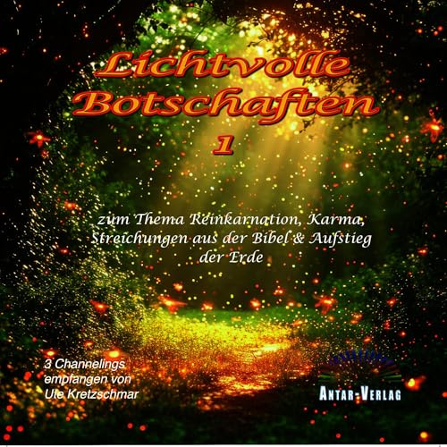 Lichtvolle Botschaften 1: Reinkarnation, Karma, Streichung aus der Bibel und Aufstieg ...
