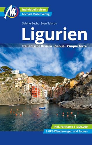 Ligurien Reiseführer Michael Müller Verlag: Italienische Riviera, Genua, Cinque Terre. Individuell reisen mit vielen praktischen Tipps (MM-Reisen)