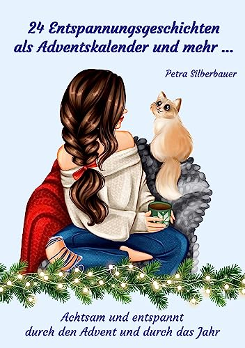 24 Entspannungsgeschichten als Adventskalender und mehr ...: Achtsam und entspannt durch den Advent und durch das Jahr (Petras Entspannungsgeschichten - Mix für Erwachsene)