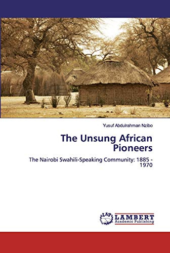 The Unsung African Pioneers: The Nairobi Swahili-Speaking Community: 1885 - 1970