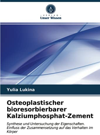 Osteoplastischer bioresorbierbarer Kalziumphosphat-Zement: Synthese und Untersuchung der Eigenschaften. Einfluss der Zusammensetzung auf das Verhalten im Körper