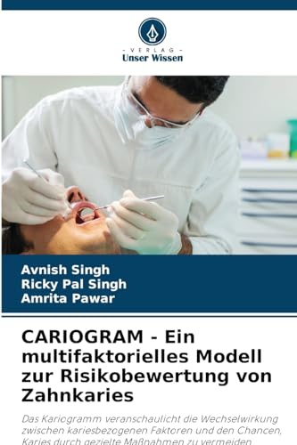 CARIOGRAM - Ein multifaktorielles Modell zur Risikobewertung von Zahnkaries: Das Kariogramm veranschaulicht die Wechselwirkung zwischen ... Karies durch gezielte Maßnahmen zu vermeiden