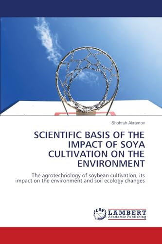 SCIENTIFIC BASIS OF THE IMPACT OF SOYA CULTIVATION ON THE ENVIRONMENT: The agrotechnology of soybean cultivation, its impact on the environment and soil ecology changes