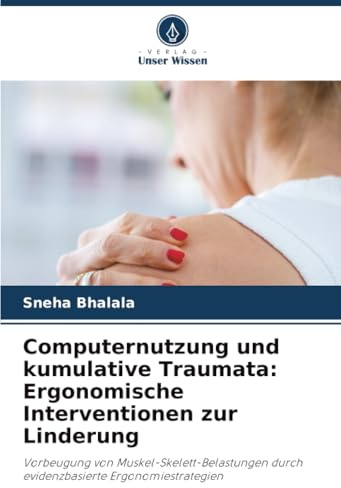 Computernutzung und kumulative Traumata: Ergonomische Interventionen zur Linderung: Vorbeugung von Muskel-Skelett-Belastungen durch evidenzbasierte Ergonomiestrategien