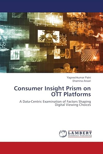 Consumer Insight Prism on OTT Platforms: A Data‑Centric Examination of Factors Shaping Digital Viewing Choices