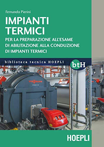 Impianti termici. Per la preparazione all’esame di abilitazione alla conduzione di impianti termici