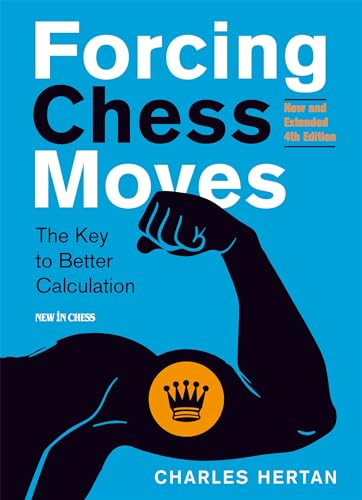 Forcing Chess Moves New and Extended Edition: The Key to Better Calculation