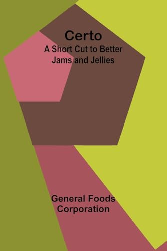 Certo: A Short Cut to Better Jams and Jellies