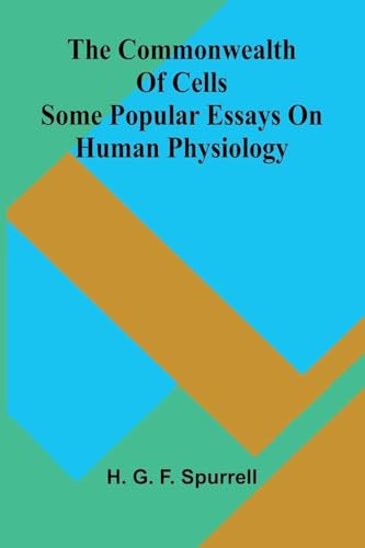 The commonwealth of cells: Some popular essays on human physiology