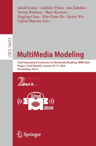 MultiMedia Modeling: 32nd International Conference on Multimedia Modeling, MMM 2026, Prague, Czech Republic, January 29–31, 2026, Proceedings, Part II (Lecture Notes in Computer Science, Band 16413)
