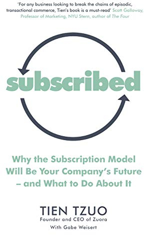 Subscribed: Why the Subscription Model Will Be Your Company’s Future―and What to Do About It