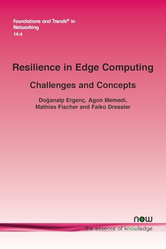 Resilience in Edge Computing: Challenges and Concepts (Foundations and Trends® in Engineering)