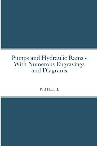Pumps and Hydraulic Rams - With Numerous Engravings and Diagrams