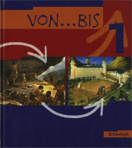 Von ... bis. Geschichtswerk für die Realschule in Baden-Württemberg: von...bis - Geschichtsbuch für Realschulen in Baden-Württemberg: Band 1: Bildungsstandards Geschichte Klasse 6
