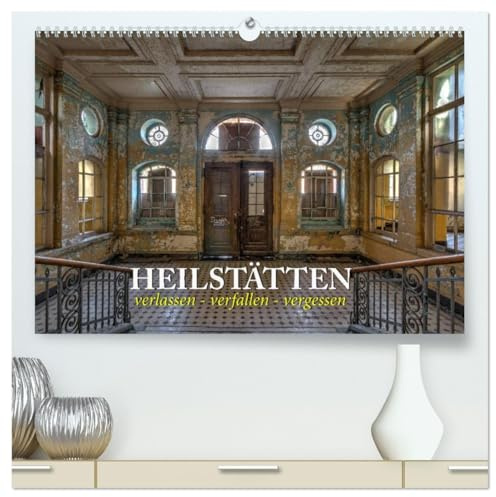 Heilstätten - verlassen und vergessen (hochwertiger Premium Wandkalender 2026 DIN A2 quer), Kunstdruck in Hochglanz: Verlassene Heilstätten in Brandenburg und Berlin (CALVENDO Orte)