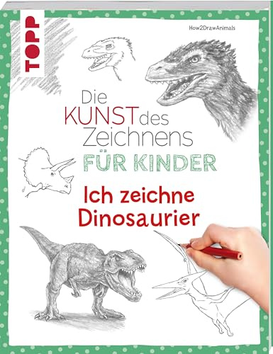 Die Kunst des Zeichnens für Kinder - Ich zeichne Dinosaurier: Schritt für Schritt Dinos zeichnen lernen