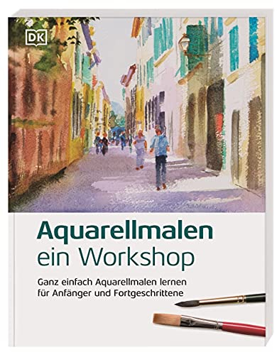 Aquarellmalen – ein Workshop: Ganz einfach Aquarellmalen lernen für Anfänger und Fortgeschrittene