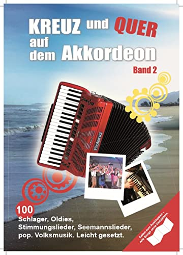 Kreuz und Quer auf dem Akkordeon 2: 100 Schlager, Oldies, Rock-, Pop- und Folksongs für Akkordeon. Leicht gesetzt