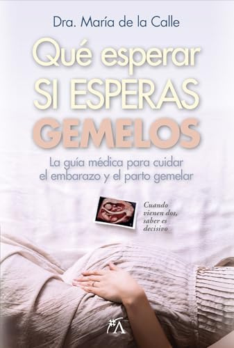 QUÉ ESPERAR SI ESPERAS GEMELOS; LA GUÍA MÉDICA PARA CUIDAR EL EMBARAZO Y EL PARTO GEMELAR (Salud y bienestar)