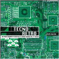 Tecno retro. Dai primi strumenti tecnologici ai gadget digitali del 21° secolo (Argomenti generali)