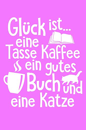 Glück = Kaffee Buch Katze: Notizbuch für Katzenliebhaber Katzenliebhaber-in Katzenfreund-in Crazy Cat Lady
