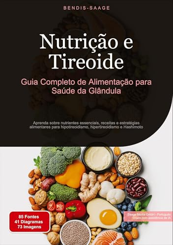 Nutrição e Tireoide: Guia Completo de Alimentação para Saúde da Glândula: Aprenda sobre nutrientes essenciais, receitas e estratégias alimentares para ... hipertireoidismo e Hashimoto (Tireoide (PT))