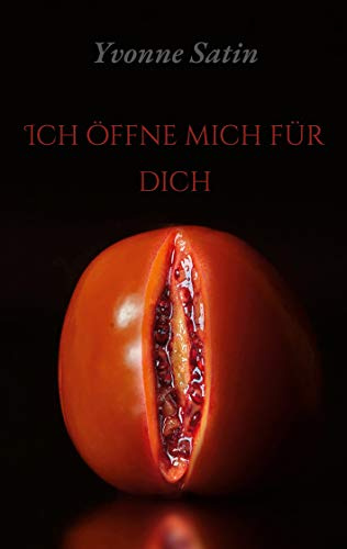 Ich öffne mich für dich: Erotische Gedichte