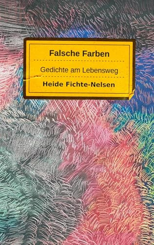 Falsche Farben: Gedichte am Lebensweg