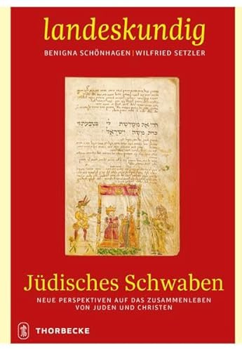 Jüdisches Schwaben: Neue Perspektiven auf das Zusammenleben von Juden und Christen (Landeskundig. Tübinger Vorträge zur Landesgeschichte)