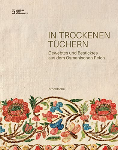 In trockenen Tüchern: Gewebtes und Besticktes aus dem Osmanischen Reich