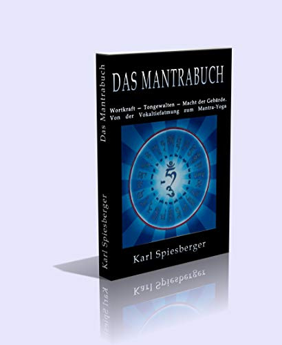 Das Mantra-Buch. Wortkraft — Tongewalten — Macht der Gebärde. Von der Vokaltiefatmung zum Mantra-Yoga - 306 Seiten